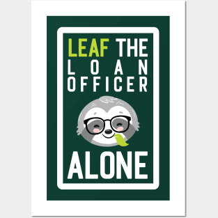 Funny Loan Officer Pun - Leaf me Alone - Gifts for Loan Officers Posters and Art